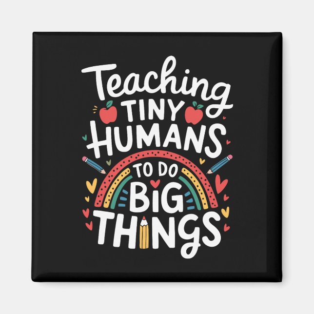 Teaching Tiny Humans Big Things I Teacher  Magnet (Front)