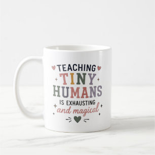 Teaching Tiny Humans Exhausting Magical  Coffee Mug