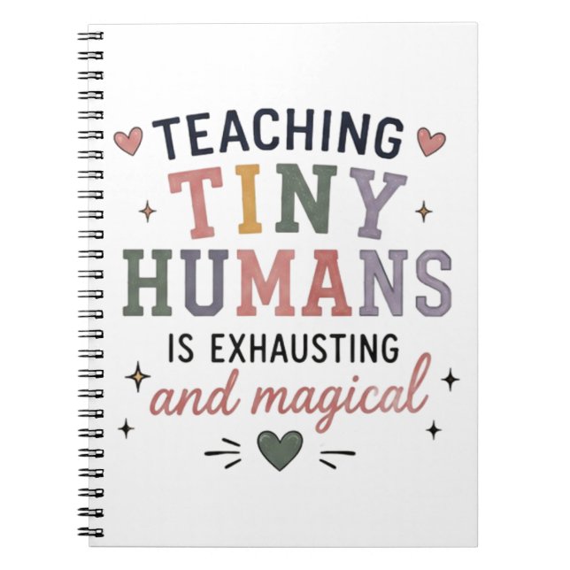 Teaching Tiny Humans Exhausting Magical  Notebook (Front)
