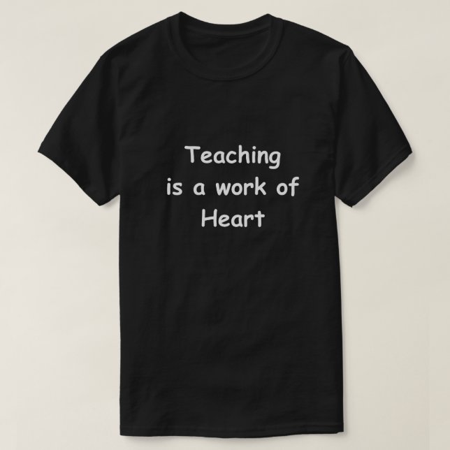 Teaching Work Heart Design Teachers Gift Idea T-Shirt (Design Front)