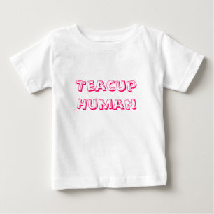 Teacup Human Baby T-Shirt