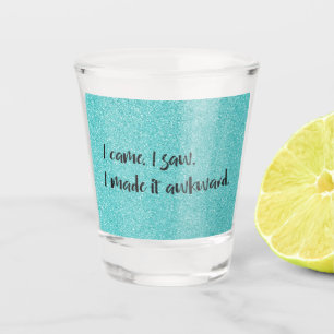 Teal Glitter I Made It Awkward Shot glass