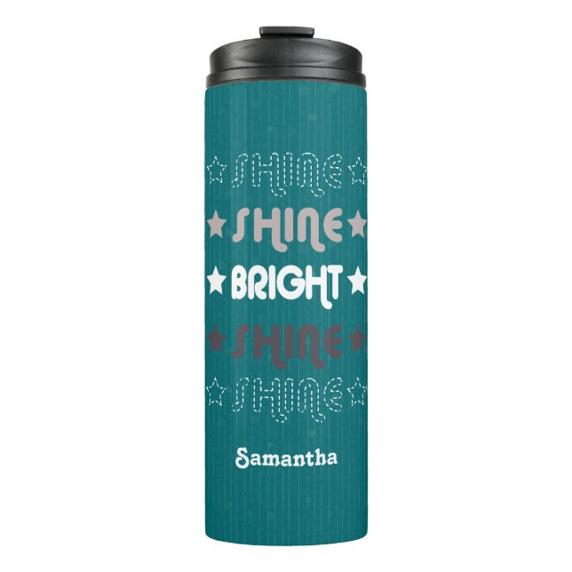 Teal Shine. Shine. Bright. Shine. Shine. Thermal Tumbler (Front)