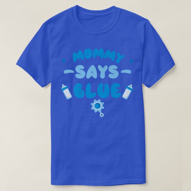 Team Boy Gender Reveal Party  Mommy Says Blue Matc T-Shirt (Design Front)