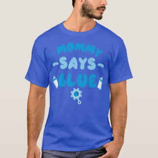 Team Boy Gender Reveal Party  Mommy Says Blue Matc T-Shirt
