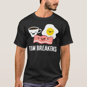 Team Breakfast Love Bacon Eggs And Coffee T-Shirt