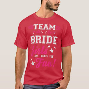 Team Bride Bridesmaid Ts Girls just wanna have f T-Shirt