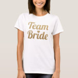 Team Bride Gold Glitter Look T-Shirt<br><div class="desc">Check out www.zazzle.com/Sweetbriar_Drive for so many other beautiful styles,  items & colours! © SweetbriarDrive 2014. Do not copy.</div>