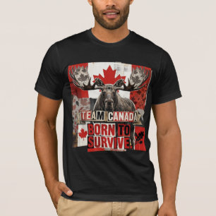 Team Canada. Born to survive. Canadian moose. T-Shirt