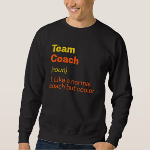 Team Coach Definition  Team Leader Humour Group 1 Sweatshirt