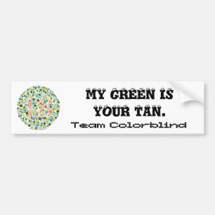 Team Colorblind: My green is your tan Bumper Sticker