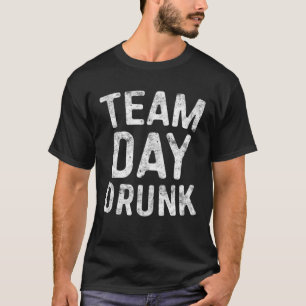 Team Day Drunk Drinking Gift T-Shirt