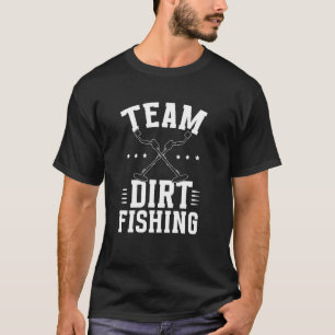 Team Dirt Fishing Detector Metal Detecting Dirt Fi T-Shirt