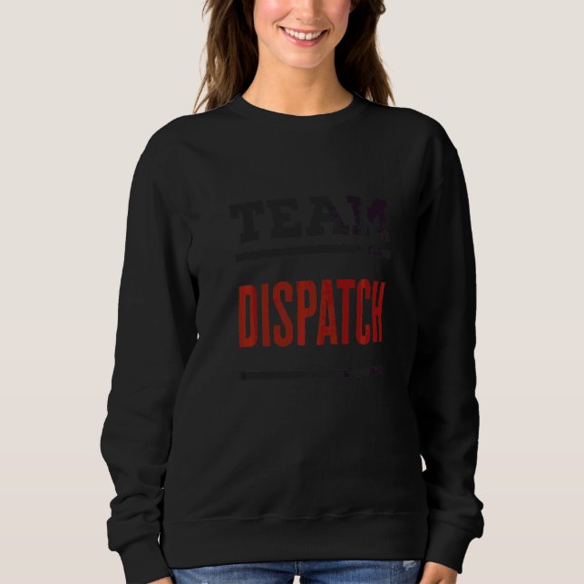 Team Dispatch 911 Dispatcher Emergency Dispatch   Sweatshirt (Front)