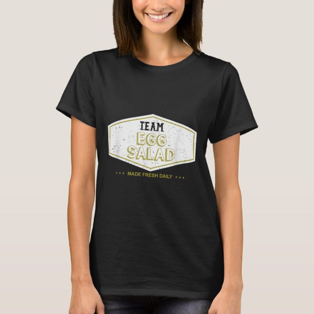Team Egg Salad Made Fresh Daily Funny Gift  T-Shirt (Front)