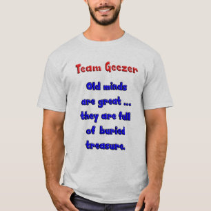 Team Geezer old minds are great ... T-Shirt