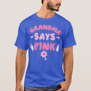 Team Girl Gender Reveal Party Grandma Says Pink T-Shirt