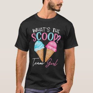 Team Girl Gender What s the Scoop Ice Cream Reveal T-Shirt