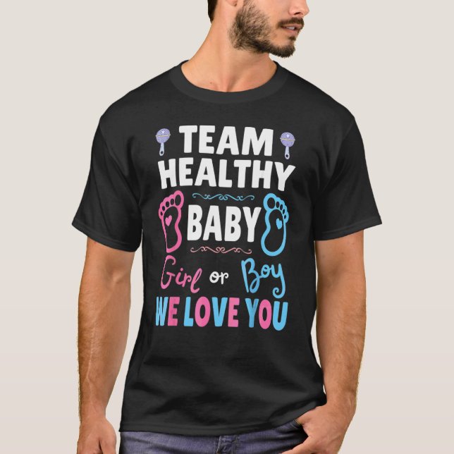 Team Healthy Baby Boy Or Girl We Love You Gender R T-Shirt (Front)
