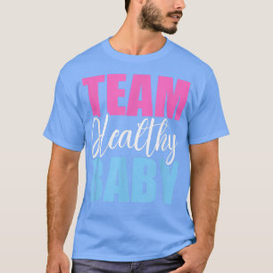 Team Healthy Baby Funny Pregnancy Gender Reveal Ba T-Shirt