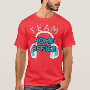 Team Home Office Work Humour Remote Worker Fun T-Shirt