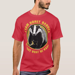 team honey badger we take what we want 3 T-Shirt