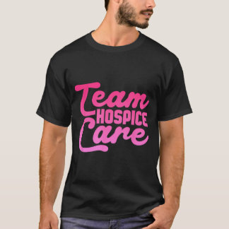 Team Hospice Care Hospice Nursing T-Shirt