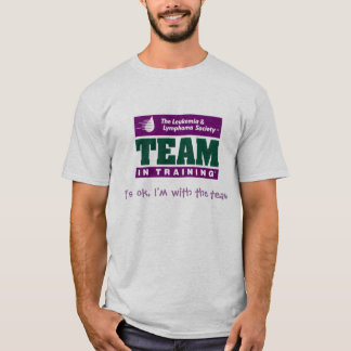 Team in training, It's ok I'm with the team T-Shirt