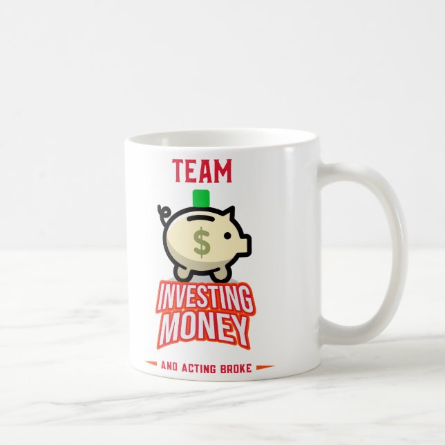 Team Investing Money and Acting Broke Coffee Mug (Right)
