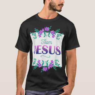 Team Jesus Flowers Saying Christianity Christian  T-Shirt