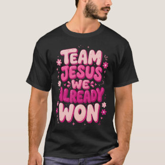 Team Jesus We Already T-Shirt