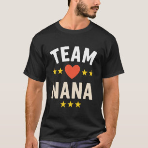 Team Nana We Love You Grandma Family Vibes T-Shirt