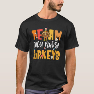 Team NICU Nurse Turkeys Turkey Neonatal Intensive  T-Shirt