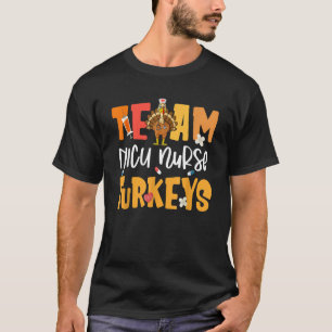 Team NICU Nurse Turkeys Turkey Neonatal Intensive T-Shirt