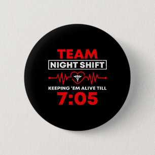 Team Night Shift Keeping Me Alive Till Funny Nurse 6 Cm Round Badge