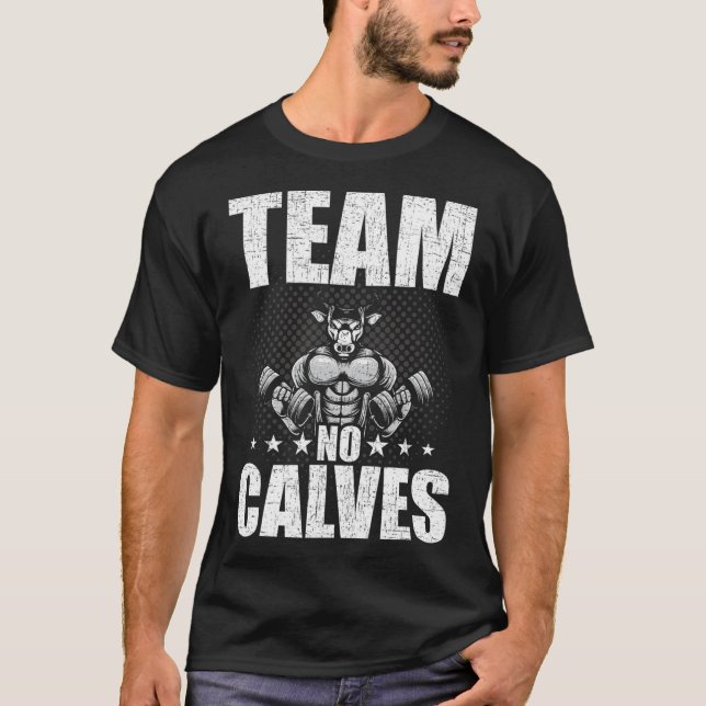 Team No Calves Bodybuilding Weightlifting Workout  T-Shirt (Front)