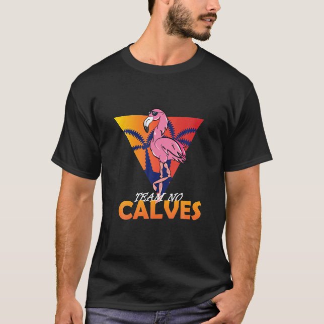 Team No Calves Flamingo Bodybuilding Gym Fitness T T-Shirt (Front)