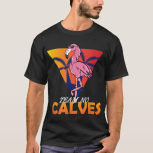 Team No Calves Flamingo Bodybuilding Gym Fitness T T-Shirt
