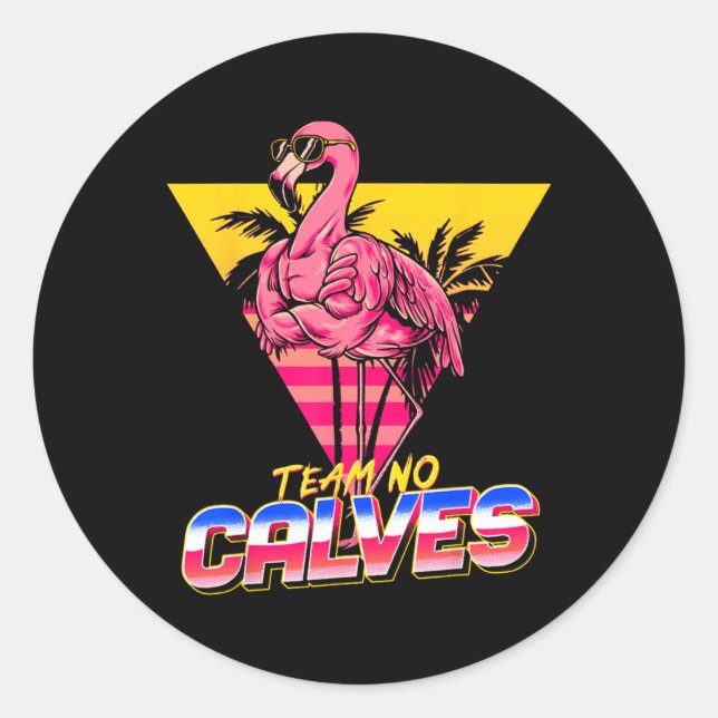 Team No Calves Flamingo Gym Weightlifting Bodybuil Classic Round Sticker (Front)