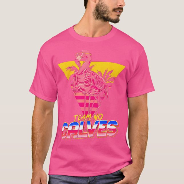 Team No Calves Flamingo Gym Weightlifting Bodybuil T-Shirt (Front)