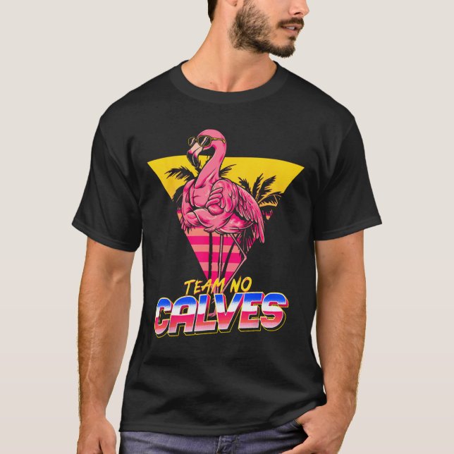 Team No Calves Flamingo Gym Weightlifting Bodybuil T-Shirt (Front)