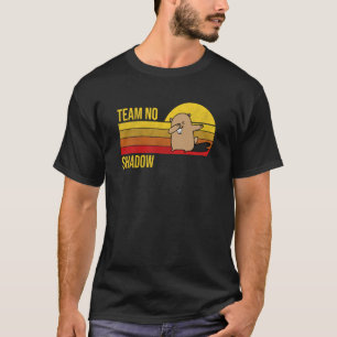Team No Shadow For Men Women Kids Groundhog Day T-Shirt