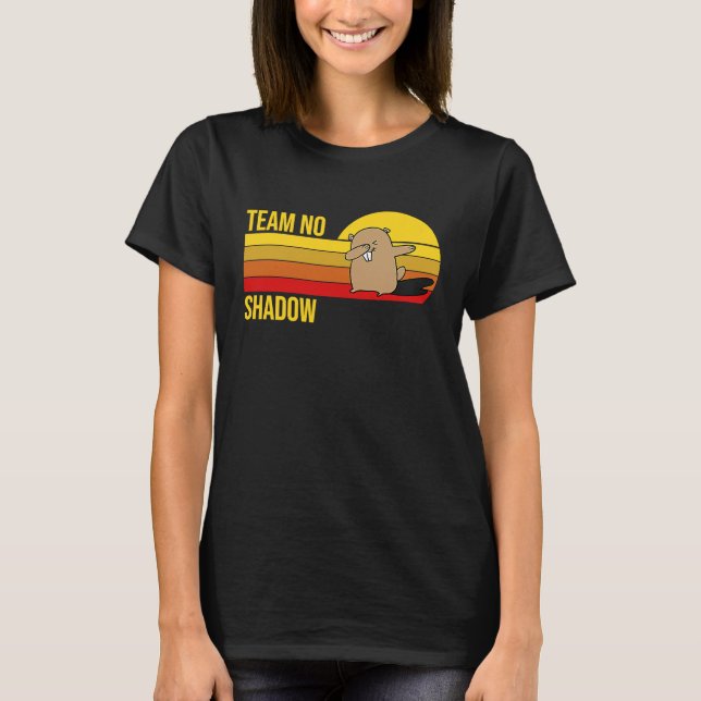 Team No Shadow For Men Women Kids  Groundhog Day T-Shirt (Front)