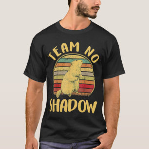 team no shadow  for men women kids  Groundhog Day T-Shirt