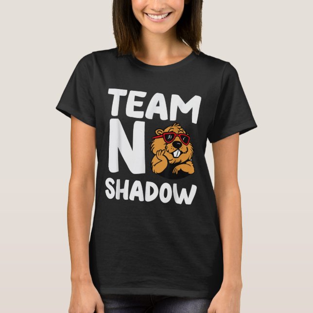 Team No Shadow Groundhog Day _1  T-Shirt (Front)