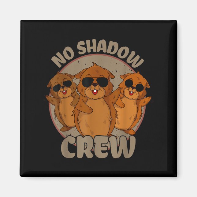 Team No Shadow Groundhog Day _2  Magnet (Front)
