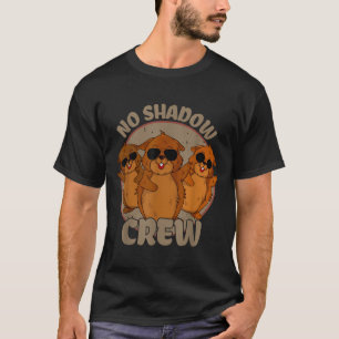 Team No Shadow Groundhog Day _2 T-Shirt