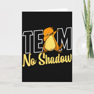 Team No Shadow Groundhog Day For Women Men Kids Card