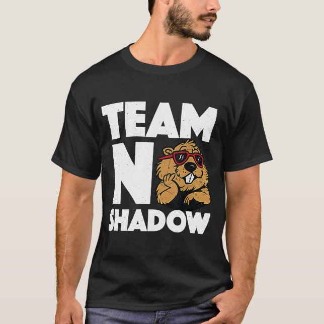 Team No Shadow Groundhog Day T-Shirt (Front)