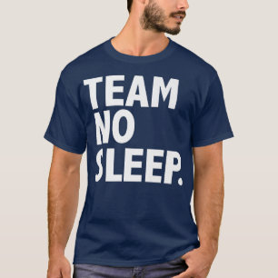 Team No Sleep Funny Hustle Motivation Entrepreneur T-Shirt